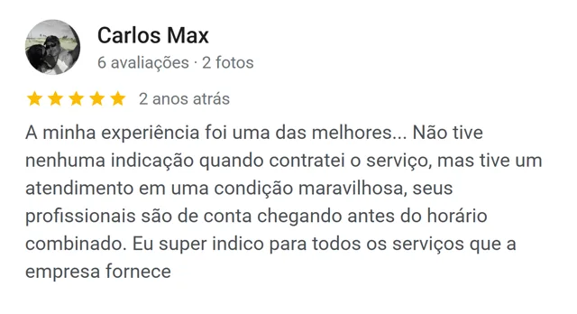 Avaliação de Carlos Max no Google: ótimo atendimento e profissionais que chegaram antes do horário combinado